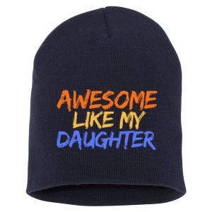 Awesome Like My Daughter Funny Mothers Fathers Day Mom Dad Short Acrylic Beanie