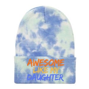 Awesome Like My Daughter Funny Mothers Fathers Day Mom Dad Tie Dye 12in Knit Beanie