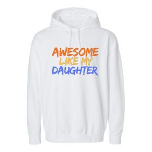 Awesome Like My Daughter Funny Mothers Fathers Day Mom Dad Garment-Dyed Fleece Hoodie