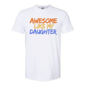 Awesome Like My Daughter Funny Mothers Fathers Day Mom Dad Softstyle CVC T-Shirt