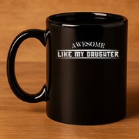 Awesome Like My Daughter Men Funny Fathers Day Dad 11oz C Handle Ceramic Mug