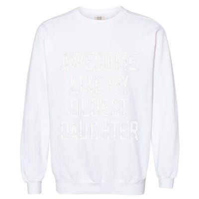 Awesome Like My Oldest Daughter Funny Vintage FatherS Day Garment-Dyed Sweatshirt