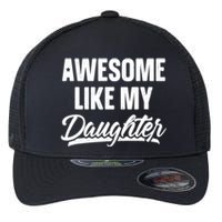 Awesome Like My Daughter Gifts Men Funny Fathers Day Dad Flexfit Unipanel Trucker Cap