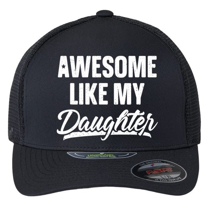 Awesome Like My Daughter Gifts Men Funny Fathers Day Dad Flexfit Unipanel Trucker Cap