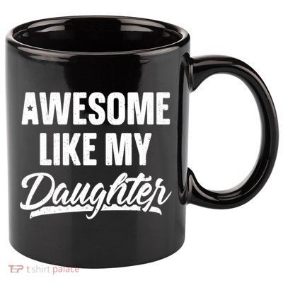 Awesome Like My Daughter Gifts Men Funny Fathers Day Dad 11oz C Handle Ceramic Mug