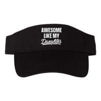 Awesome Like My Daughter Gifts Men Funny Fathers Day Dad Valucap Bio-Washed Visor