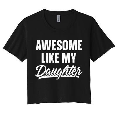 Awesome Like My Daughter Gifts Men Funny Fathers Day Dad Crop Top