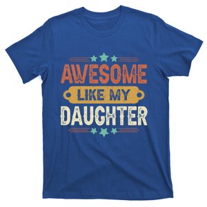 Awesome Like My Daughter Funny Fathers Day Gift Dad Joke Meaningful Gift T-Shirt