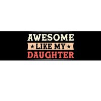 Awesome Like My Daughter Funny Fathers Day Awesome Dad Bumper Sticker