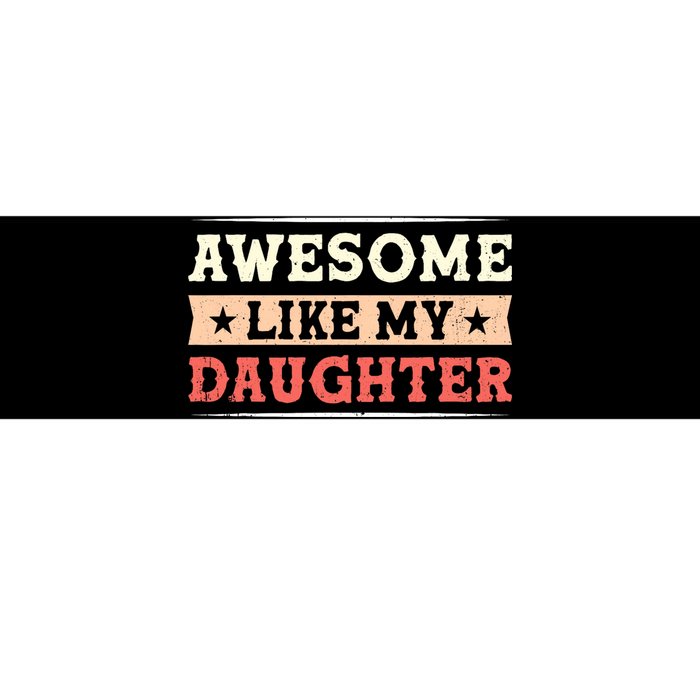 Awesome Like My Daughter Funny Fathers Day Awesome Dad Bumper Sticker