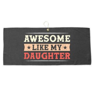 Awesome Like My Daughter Funny Fathers Day Awesome Dad Large Microfiber Waffle Golf Towel