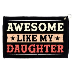 Awesome Like My Daughter Funny Fathers Day Awesome Dad Grommeted Golf Towel