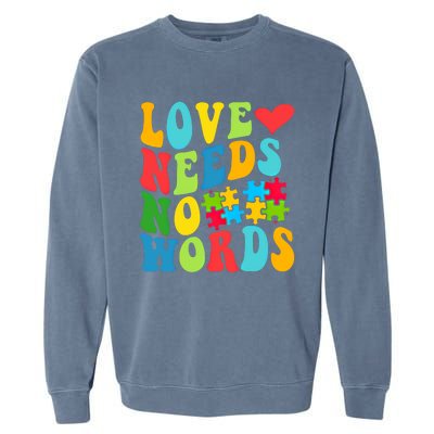 Autism Love Needs No Words Autism Awareness Gift Garment-Dyed Sweatshirt