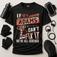 Adams Last Name If Adams CanT Fix It Performance Shirt