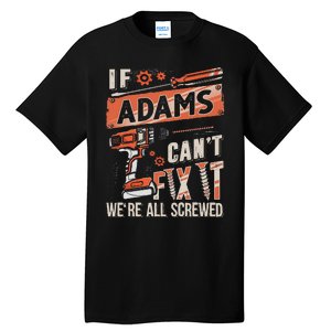 Adams Last Name If Adams CanT Fix It Tall T-Shirt