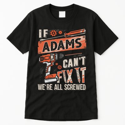 Adams Last Name If Adams CanT Fix It Tall T-Shirt
