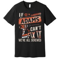 Adams Last Name If Adams CanT Fix It Premium T-Shirt