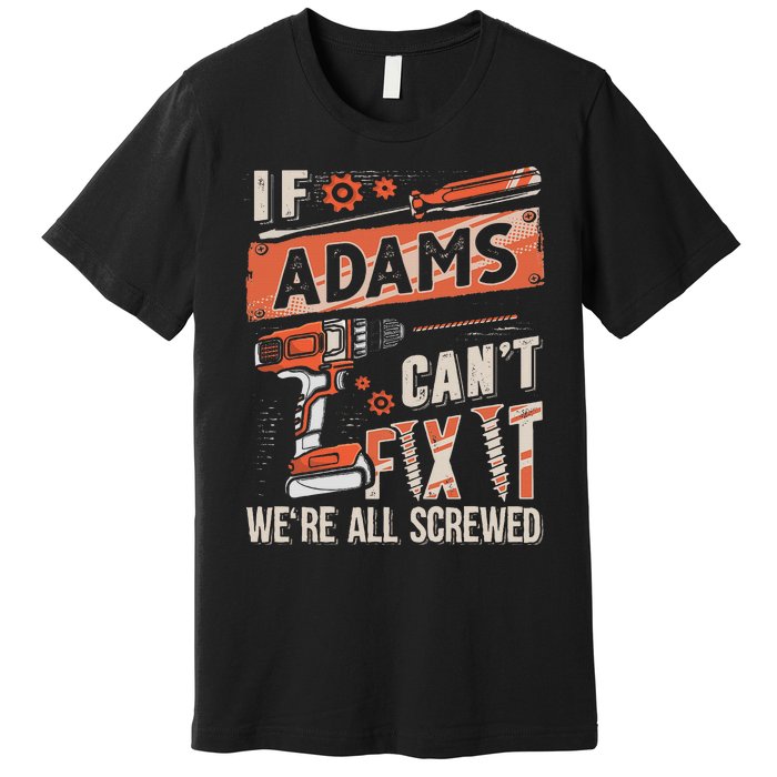 Adams Last Name If Adams CanT Fix It Premium T-Shirt