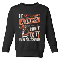 Adams Last Name If Adams CanT Fix It Toddler Sweatshirt
