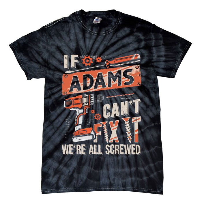 Adams Last Name If Adams CanT Fix It Tie-Dye T-Shirt