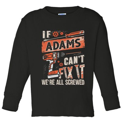 Adams Last Name If Adams CanT Fix It Toddler Long Sleeve Shirt