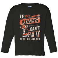 Adams Last Name If Adams CanT Fix It Toddler Long Sleeve Shirt