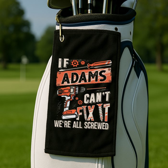 Adams Last Name If Adams CanT Fix It Golf Towel