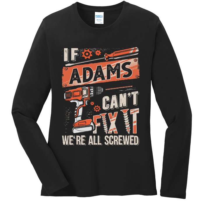 Adams Last Name If Adams CanT Fix It Ladies Long Sleeve Shirt