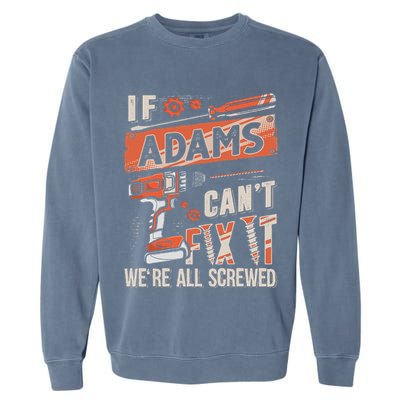 Adams Last Name If Adams CanT Fix It Garment-Dyed Sweatshirt