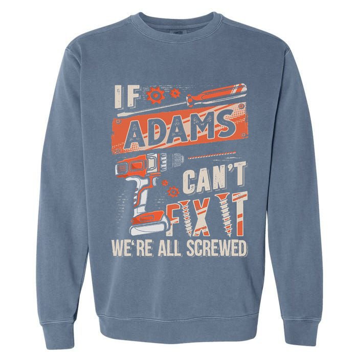 Adams Last Name If Adams CanT Fix It Garment-Dyed Sweatshirt