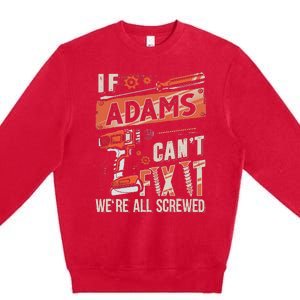 Adams Last Name If Adams CanT Fix It Premium Crewneck Sweatshirt