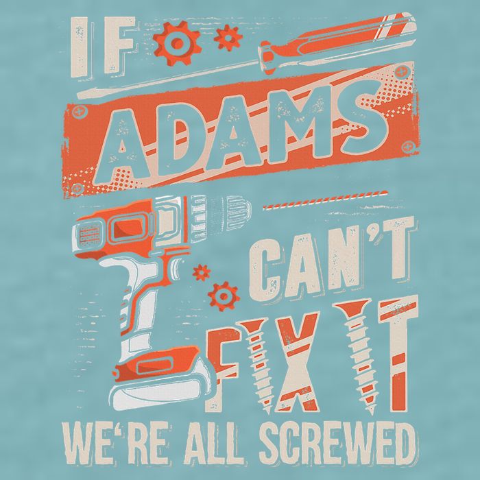 Adams Last Name If Adams CanT Fix It Sueded Cloud Jersey T-Shirt