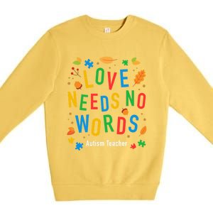 Autism Love Needs No Words Thanksgiving Autism Teacher Gift Premium Crewneck Sweatshirt