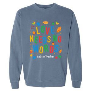 Autism Love Needs No Words Thanksgiving Autism Teacher Gift Garment-Dyed Sweatshirt