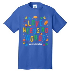 Autism Love Needs No Words Thanksgiving Autism Teacher Gift Tall T-Shirt