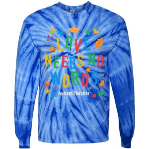 Autism Love Needs No Words Thanksgiving Autism Teacher Gift Tie-Dye Long Sleeve Shirt