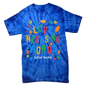 Autism Love Needs No Words Thanksgiving Autism Teacher Gift Tie-Dye T-Shirt