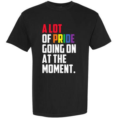 A Lot Of Pride Going On At The Moment Lgbt Pride Month Garment-Dyed Heavyweight T-Shirt