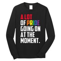 A Lot Of Pride Going On At The Moment Lgbt Pride Month Long Sleeve Shirt