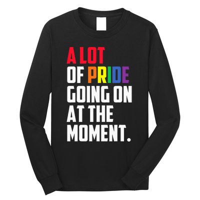 A Lot Of Pride Going On At The Moment Lgbt Pride Month Long Sleeve Shirt