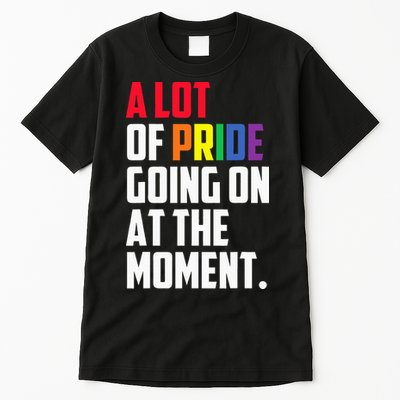 A Lot Of Pride Going On At The Moment Lgbt Pride Month Tall T-Shirt