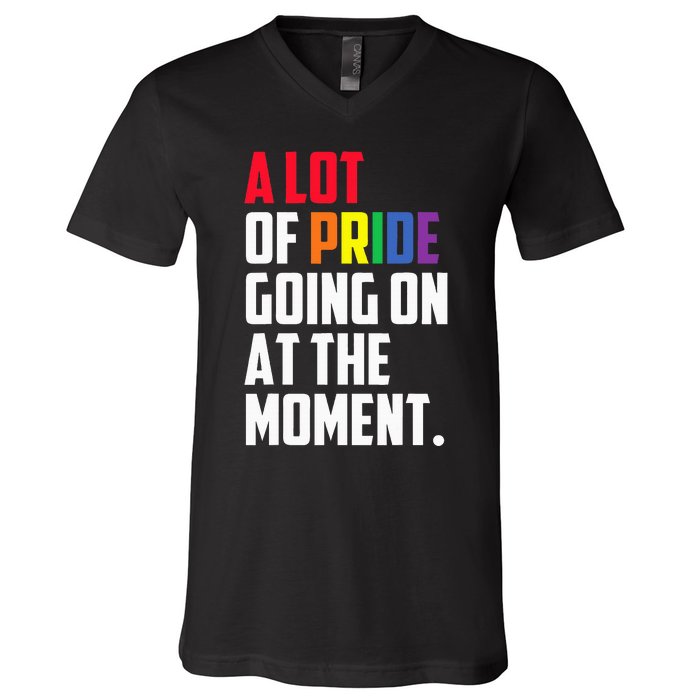 A Lot Of Pride Going On At The Moment Lgbt Pride Month V-Neck T-Shirt