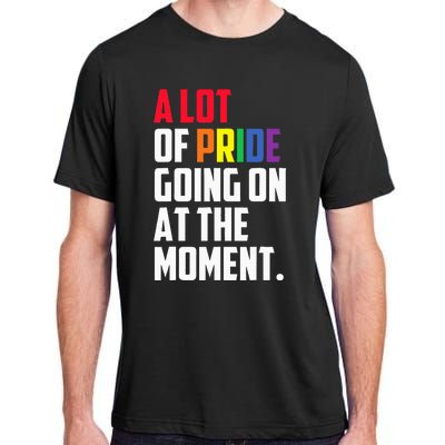 A Lot Of Pride Going On At The Moment Lgbt Pride Month Adult ChromaSoft Performance T-Shirt