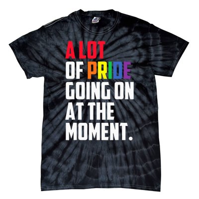 A Lot Of Pride Going On At The Moment Lgbt Pride Month Tie-Dye T-Shirt