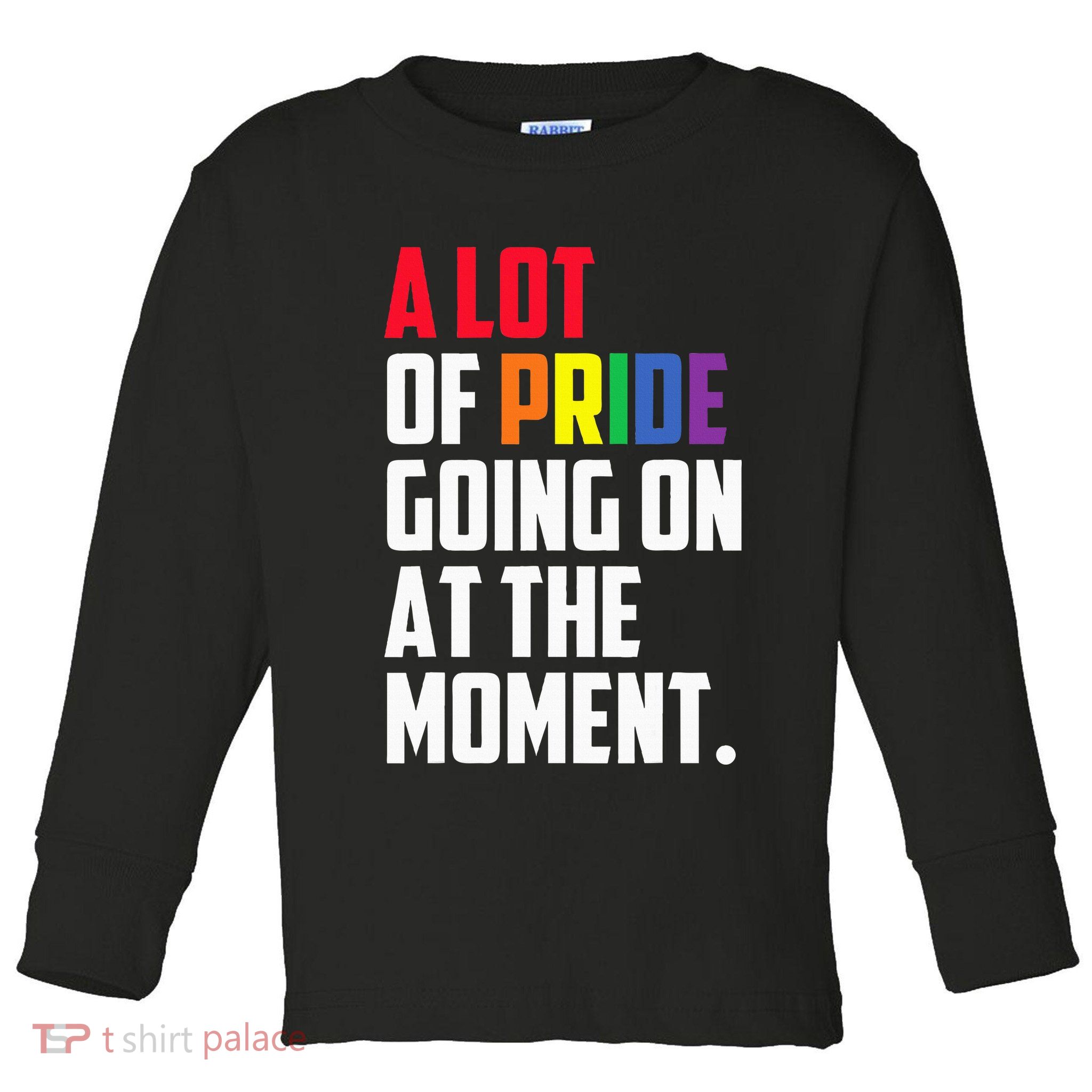 A Lot Of Pride Going On At The Moment Lgbt Pride Month Toddler Long Sleeve Shirt