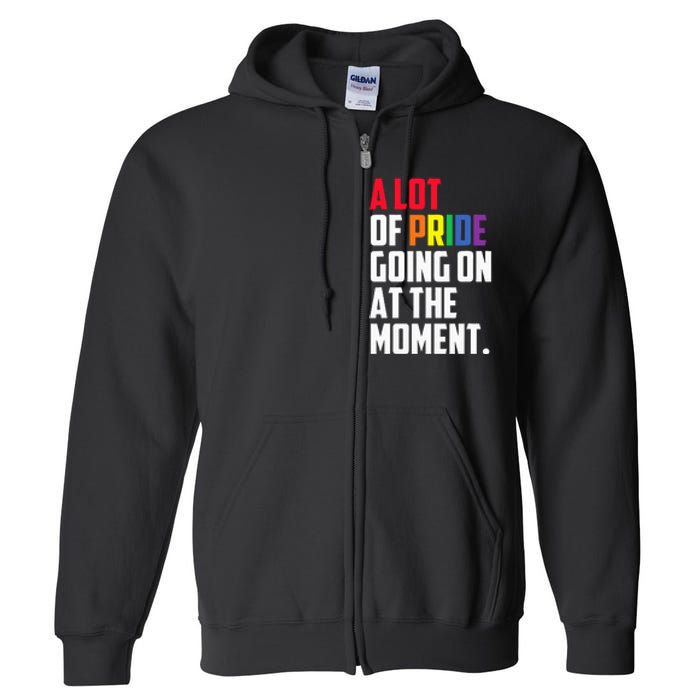 A Lot Of Pride Going On At The Moment Lgbt Pride Month Full Zip Hoodie