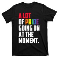 A Lot Of Pride Going On At The Moment Lgbt Pride Month T-Shirt