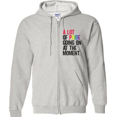 A Lot Of Pride Going On At The Moment Full Zip Hoodie