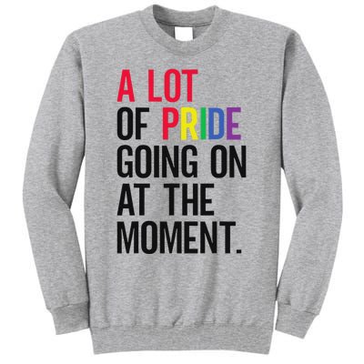 A Lot Of Pride Going On At The Moment Tall Sweatshirt