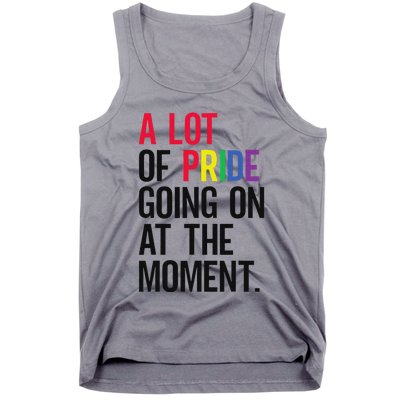 A Lot Of Pride Going On At The Moment Tank Top